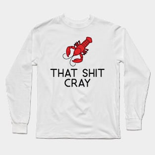 That Shit Cray Crawfish Long Sleeve T-Shirt